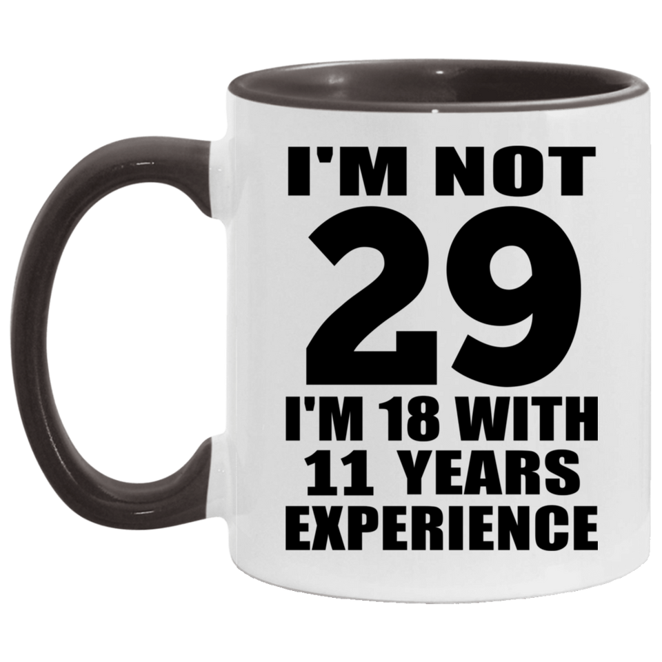 29th Birthday I'm Not 29 I'm 18 With 11 Years Experience - 11oz Accent Mug Black