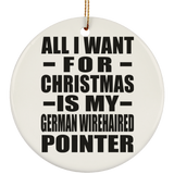 All I Want For Christmas Is My German Wirehaired Pointer - Circle Ornament
