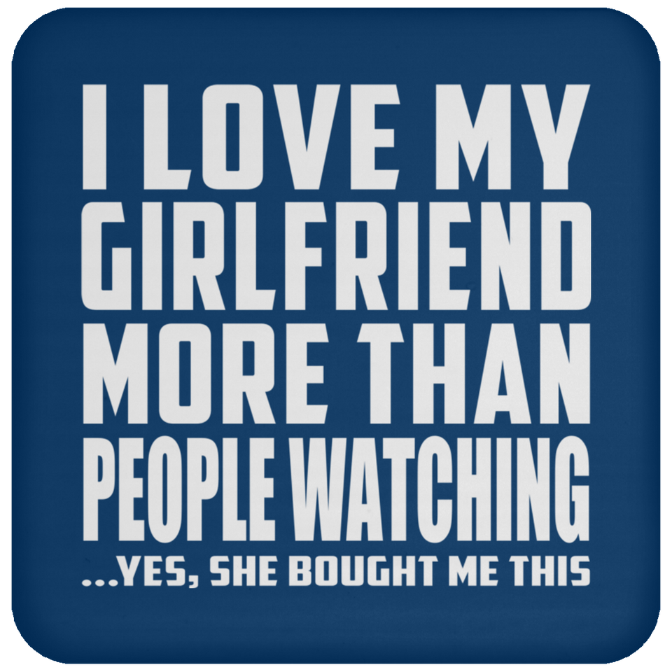 I Love My Girlfriend More Than People Watching - Drink Coaster