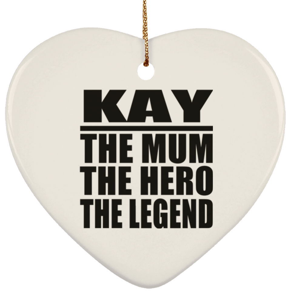 Kay The Mum The Hero The Legend - Heart Ornament