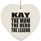 Kay The Mum The Hero The Legend - Heart Ornament