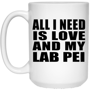 All I Need Is Love And My Lab Pei - 15 Oz Coffee Mug