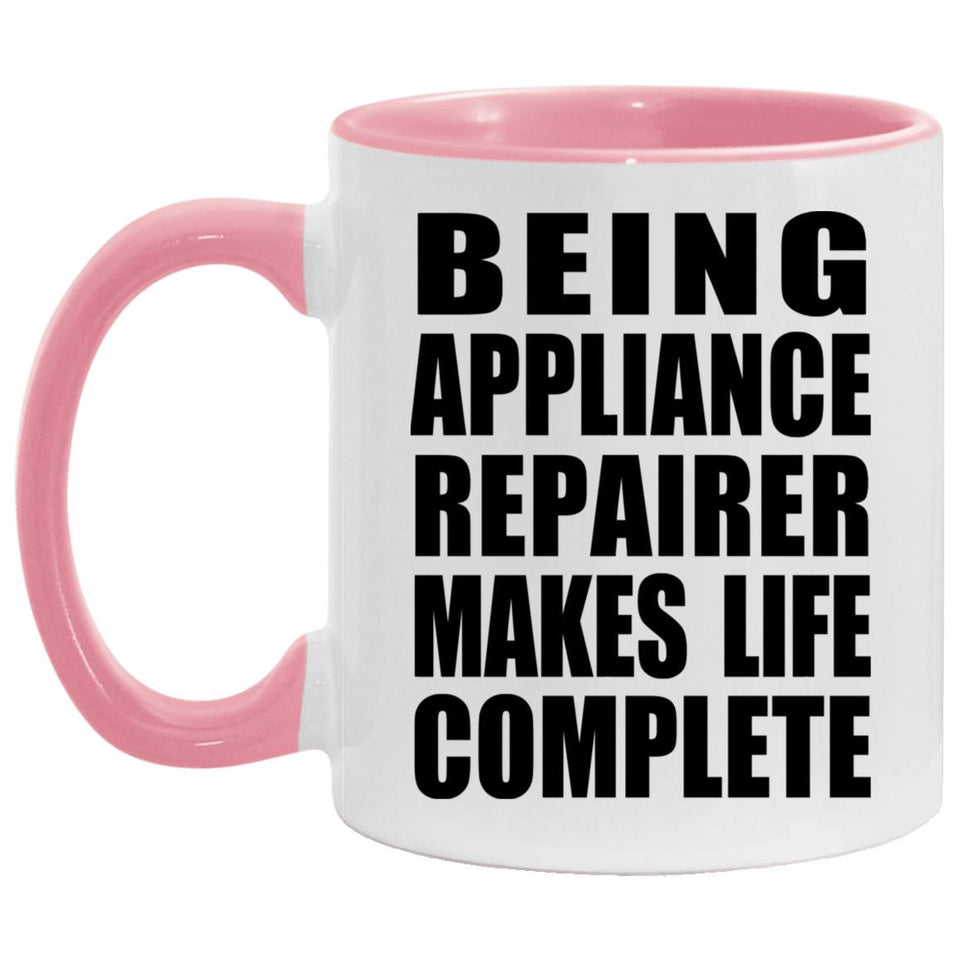 Being Appliance Repairer Makes Life Complete - 11oz Accent Mug Pink