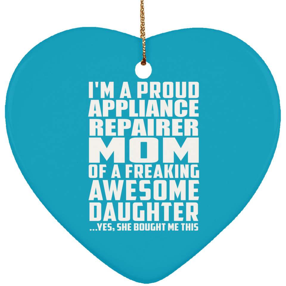 Proud Appliance Repairer Mom Of Awesome Daughter - Heart Ornament