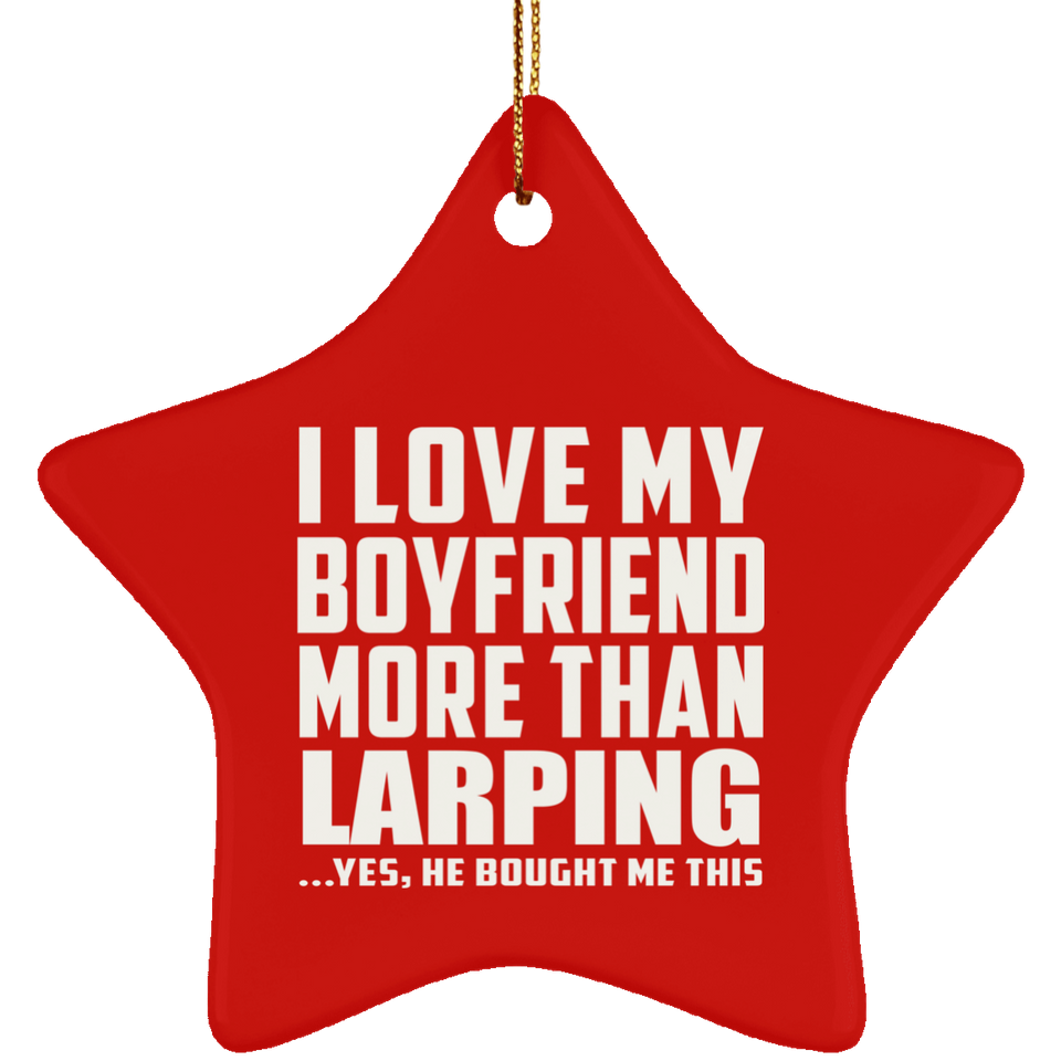 I Love My Boyfriend More Than Larping - Star Ornament