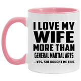 I Love My Wife More Than General Martial Arts - 11oz Accent Mug Pink