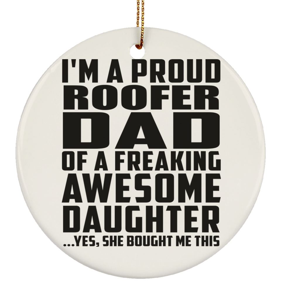 Proud Roofer Dad Of Awesome Daughter - Circle Ornament