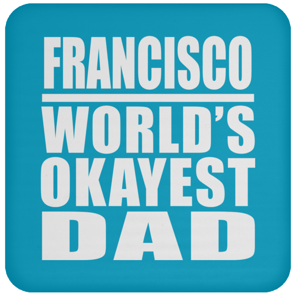 Francisco World's Okayest Dad - Drink Coaster