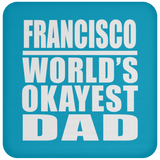 Francisco World's Okayest Dad - Drink Coaster