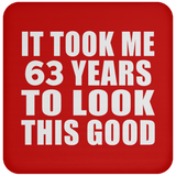 63rd Birthday Took Me 63 Years To Look This Good - Drink Coaster