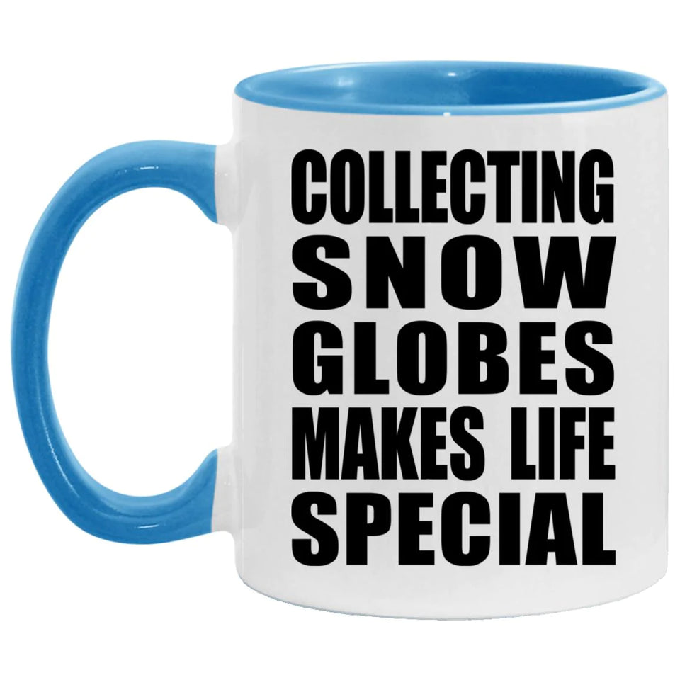 Collecting Snow Globes Makes Life Special - 11oz Accent Mug Blue