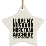 I Love My Husband More Than Archery - Star Ornament