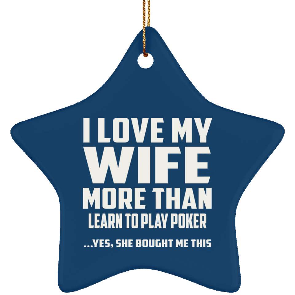 I Love My Wife More Than Learn to Play Poker - Star Ornament