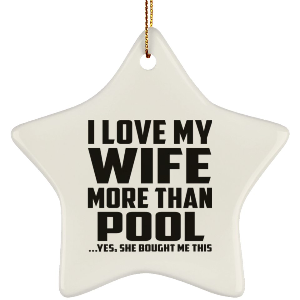 I Love My Wife More Than Pool - Star Ornament