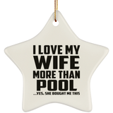 I Love My Wife More Than Pool - Star Ornament