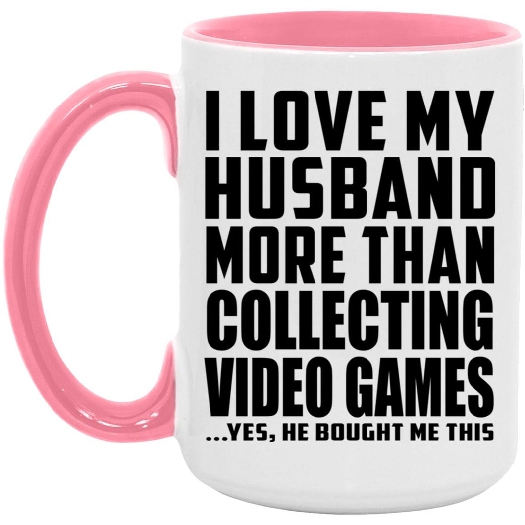 I Love My Husband More Than Collecting Video Games - 15oz Accent Mug Pink