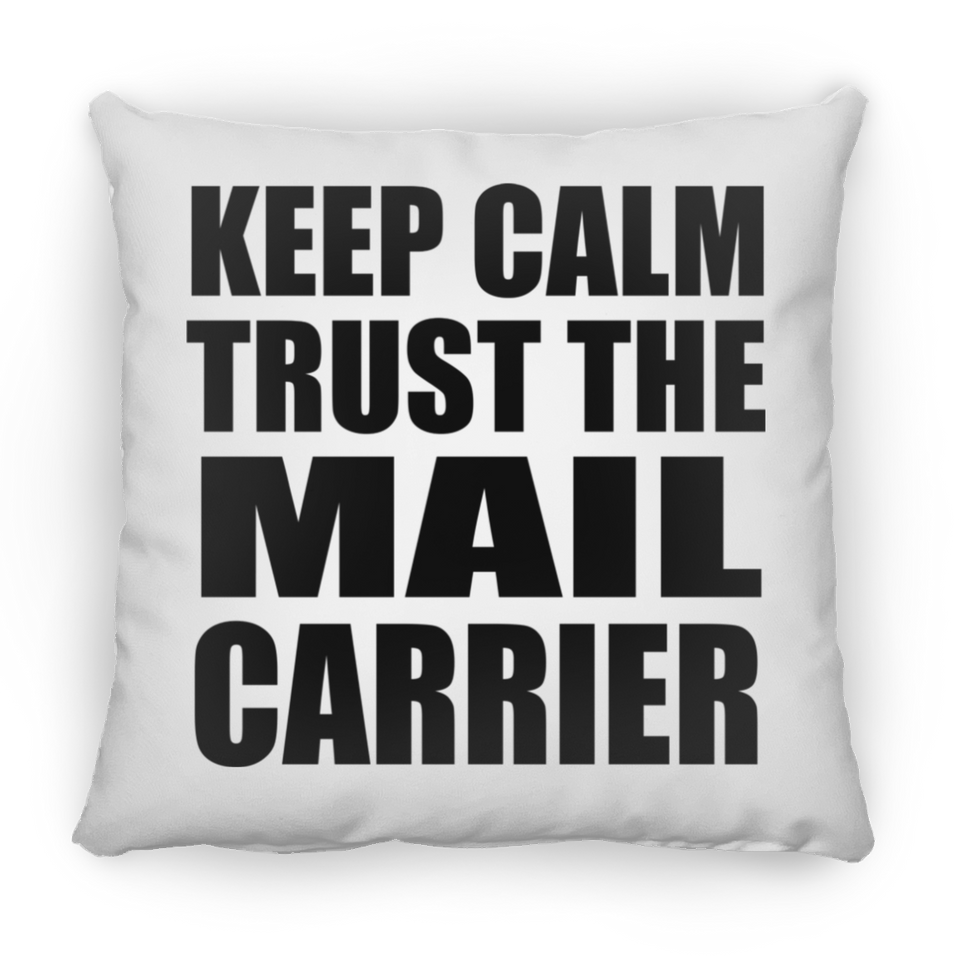 Keep Calm and Trust The Mail Carrier - Throw Pillow