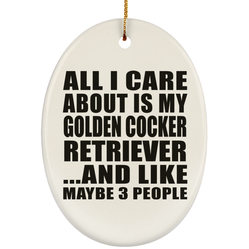 All I Care About Is My Golden Cocker Retriever - Oval Ornament