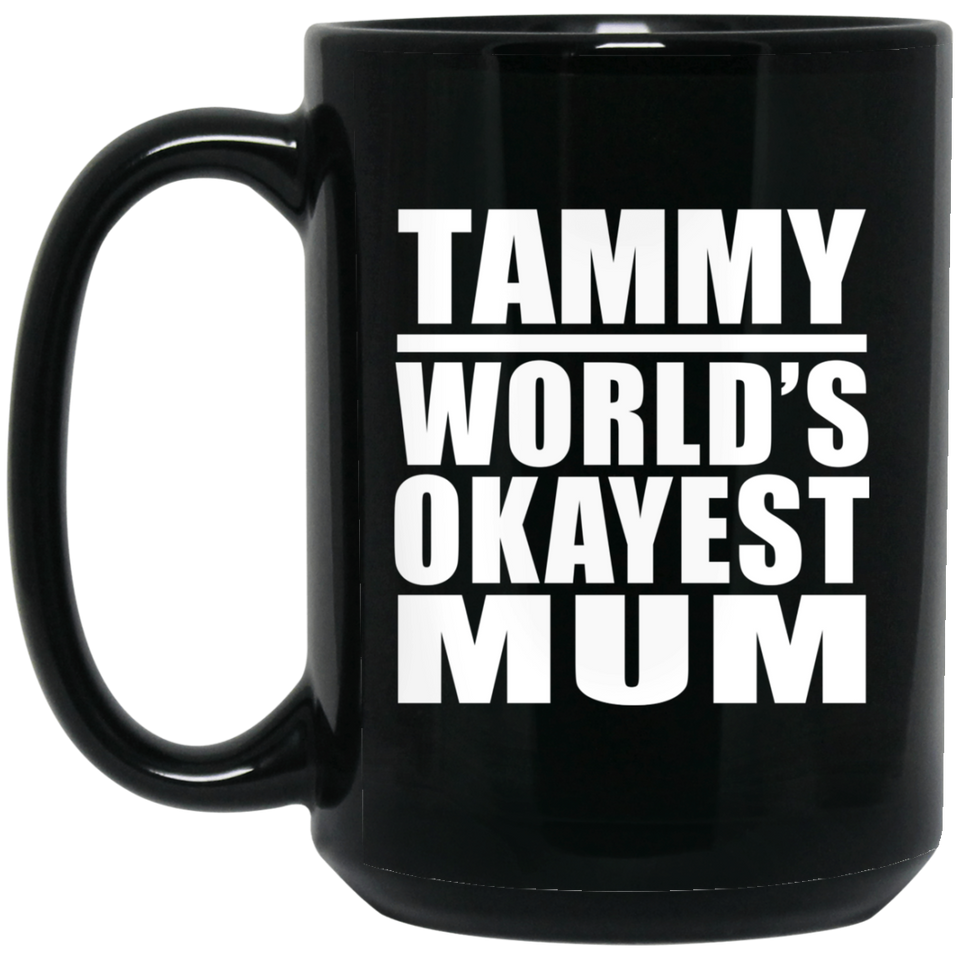 Tammy World's Okayest Mum - 15 Oz Coffee Mug Black