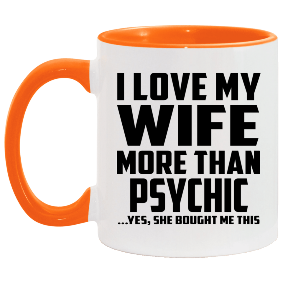 I Love My Wife More Than Psychic - 11oz Accent Mug Orange