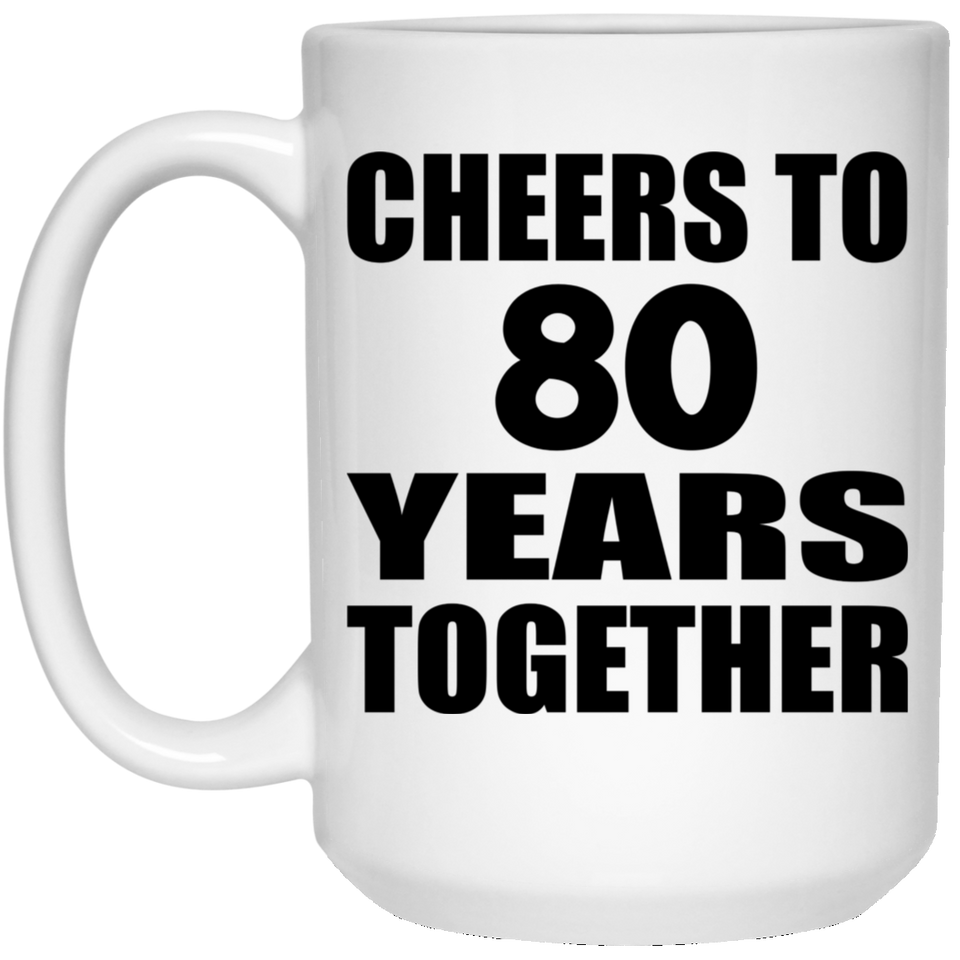 80th Anniversary Cheers To 80 Years Together - 15oz Coffee Mug