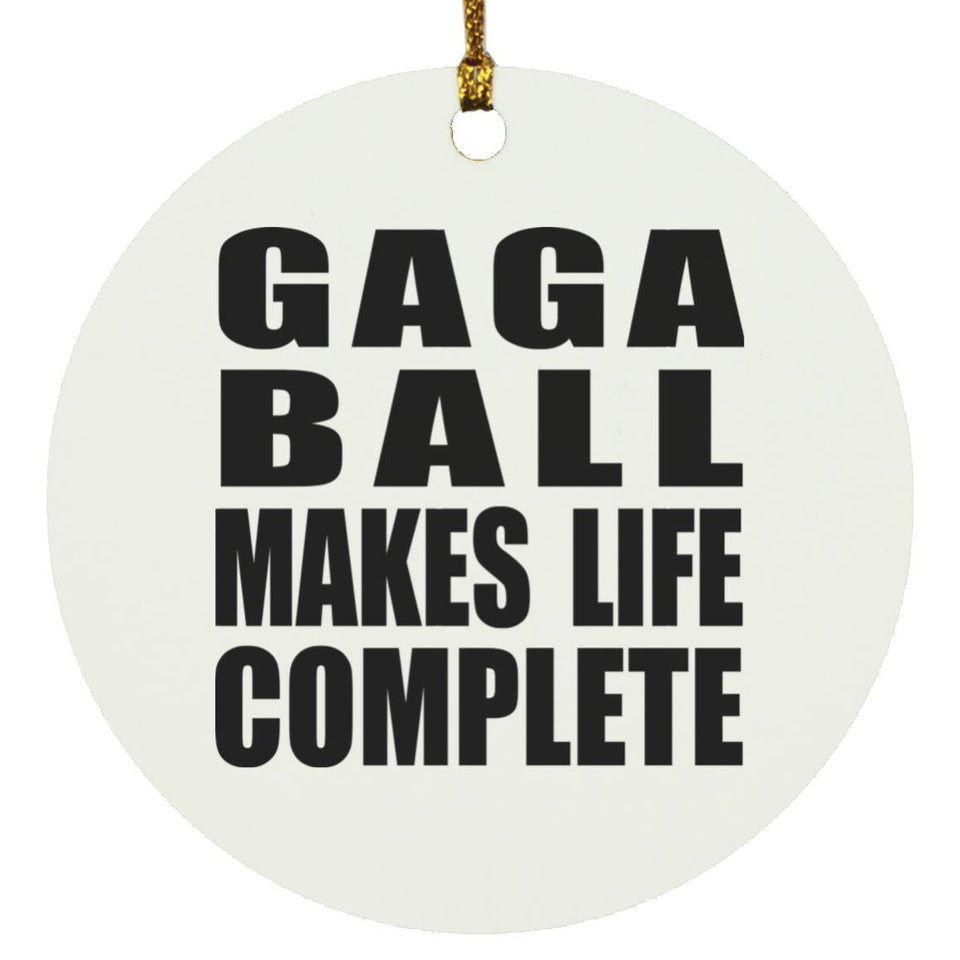 Gaga Ball Makes Life Complete - Circle Ornament