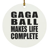 Gaga Ball Makes Life Complete - Circle Ornament