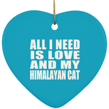 All I Need Is Love And My Himalayan Cat - Heart Ornament