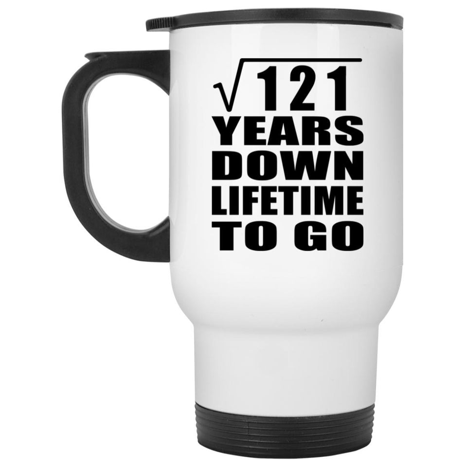 11th Anniversary Square Root of 121 Years Lifetime To Go - White Travel Mug