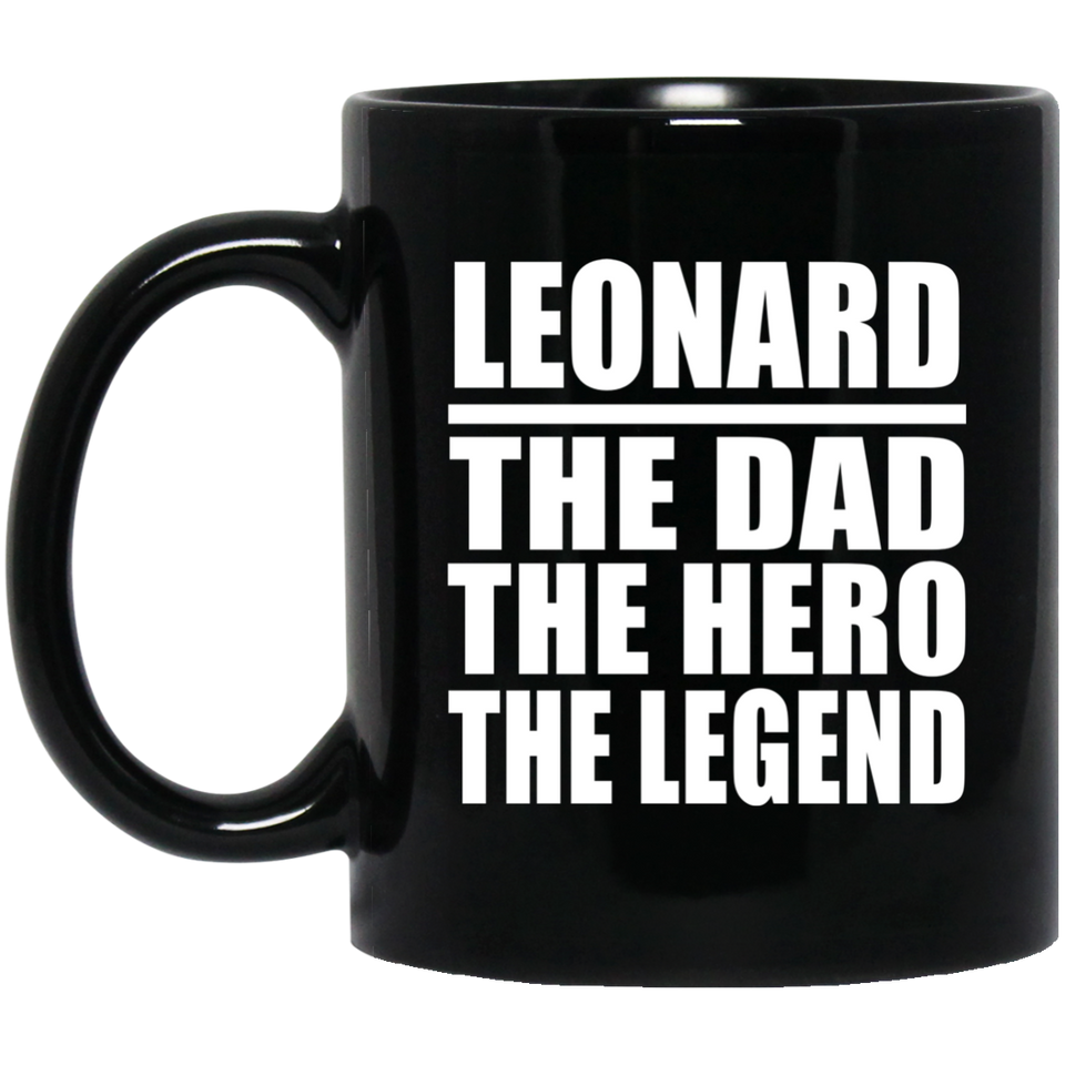 Leonard The Dad The Hero The Legend - 11 Oz Coffee Mug Black