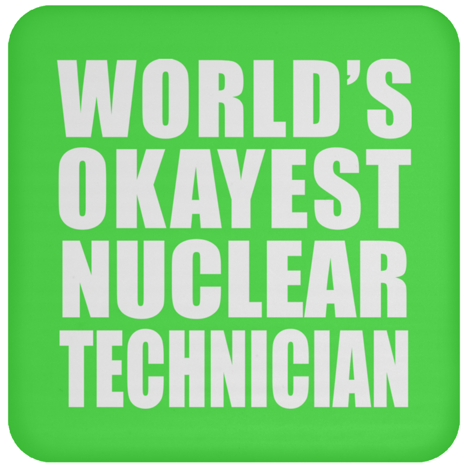 World's Okayest Nuclear Technician - Drink Coaster