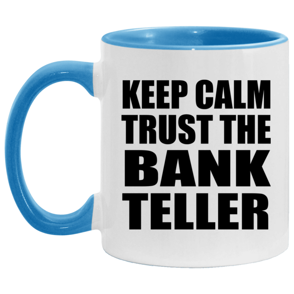 Keep Calm and Trust The Bank Teller - 11oz Accent Mug Blue