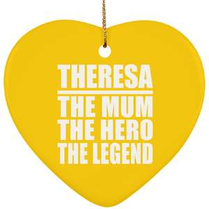 Theresa The Mum The Hero The Legend - Heart Ornament