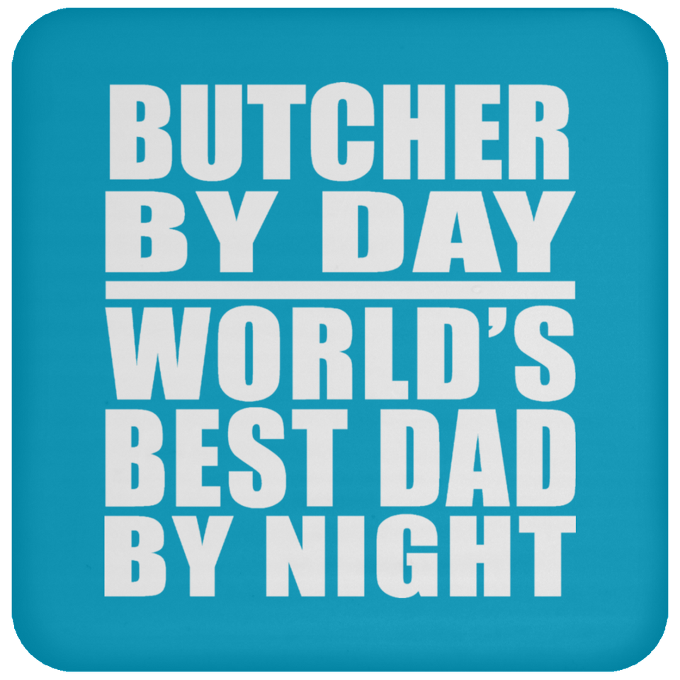 Butcher By Day World's Best Dad By Night - Drink Coaster