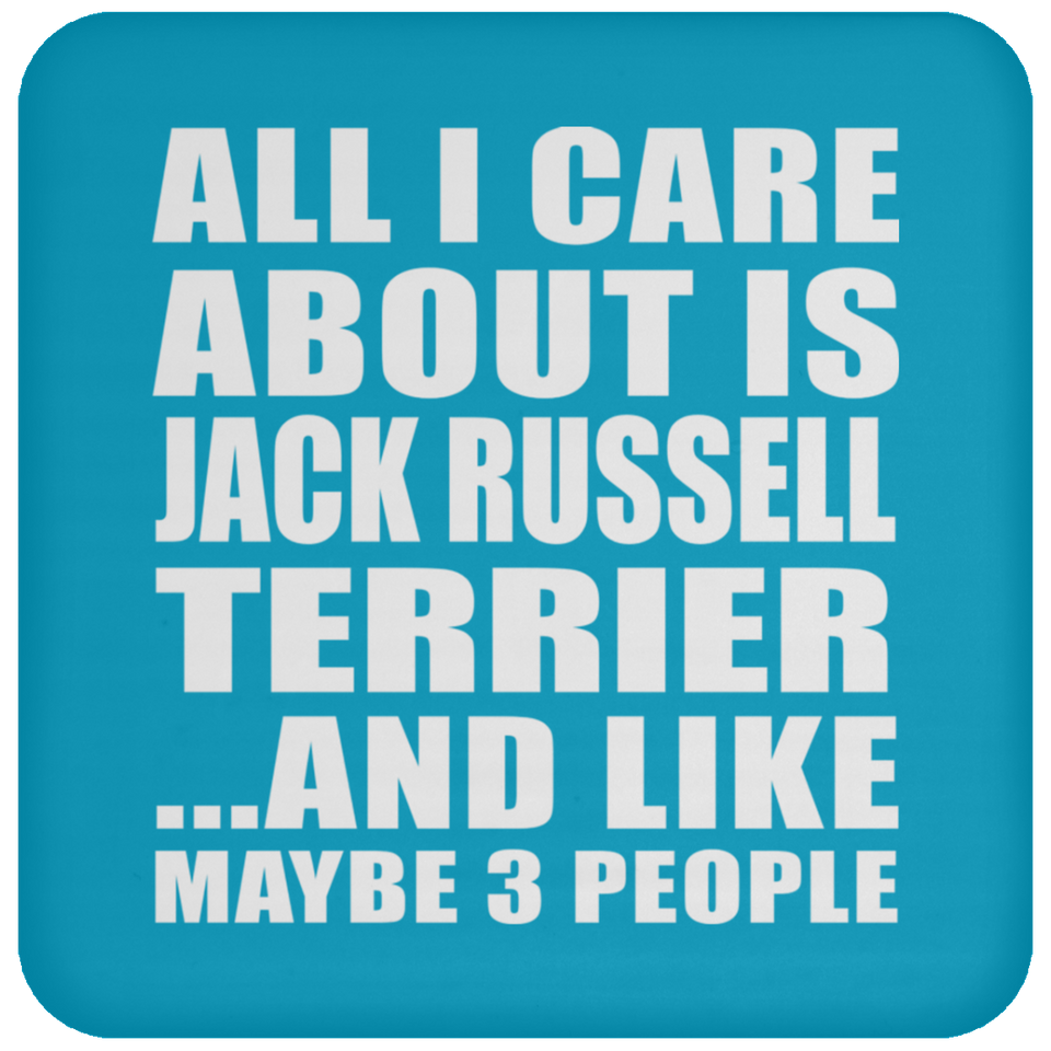 All I Care About Is Jack Russell Terrier - Drink Coaster