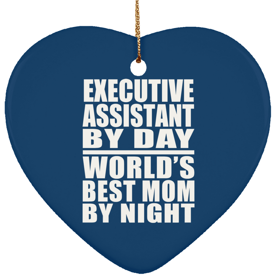 Executive Assistant By Day World's Best Mom By Night - Heart Ornament