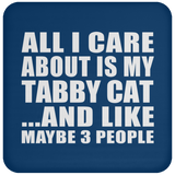 All I Care About Is My Tabby Cat - Drink Coaster