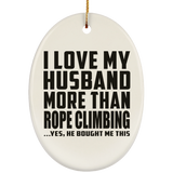 I Love My Husband More Than Rope Climbing - Oval Ornament