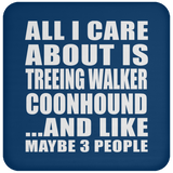 All I Care About Is Treeing Walker Coonhound - Drink Coaster