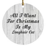 All I Want For Christmas Is My Longhair Cat - Circle Ornament F