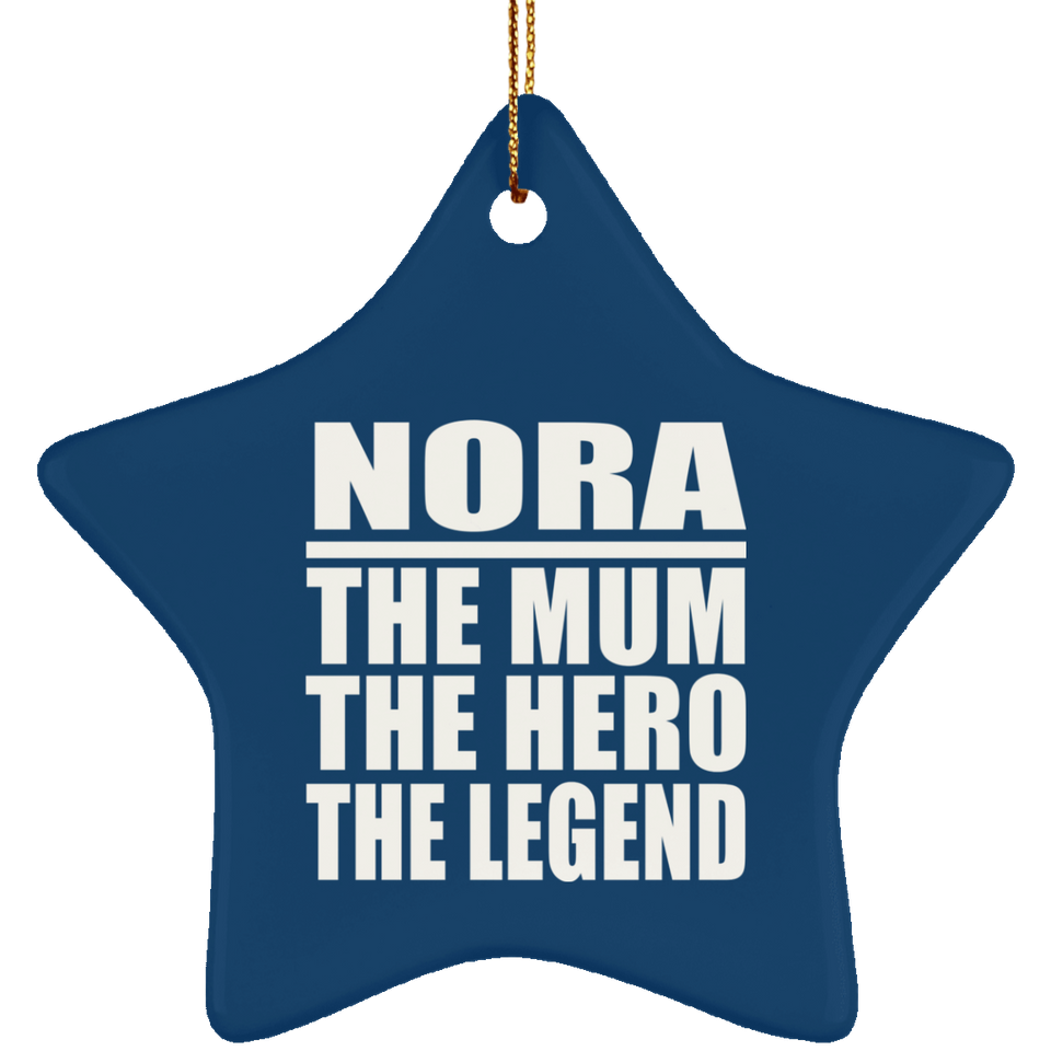 Nora The Mum The Hero The Legend - Star Ornament