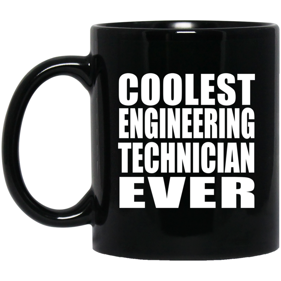 Coolest Engineering Technician Ever - 11 Oz Coffee Mug Black