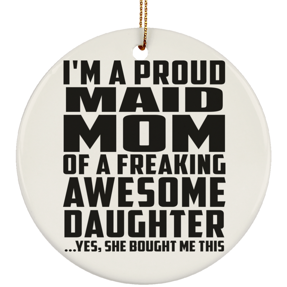 Proud Maid Mom Of Awesome Daughter - Circle Ornament