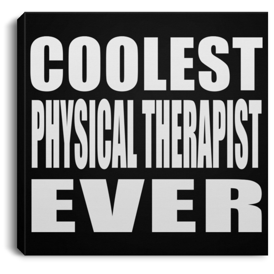 Coolest Physical Therapist Ever - Canvas Square