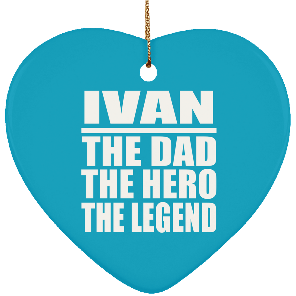 Ivan The Dad The Hero The Legend - Heart Ornament