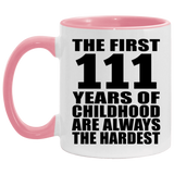 111th Birthday First 111 Years of Childhood Are The Hardest - 11oz Accent Mug Pink