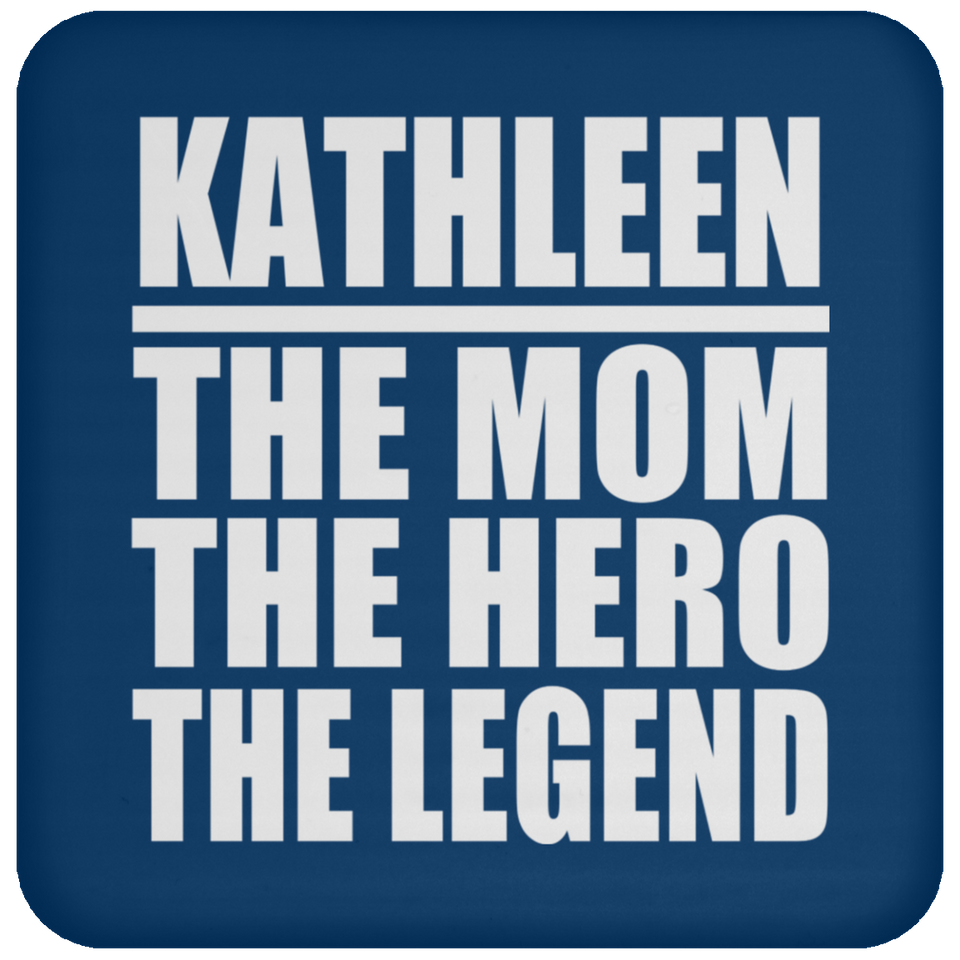 Kathleen The Mom The Hero The Legend - Drink Coaster