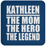 Kathleen The Mom The Hero The Legend - Drink Coaster