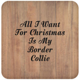 All I Want For Christmas Is My Border Collie - Drink Coaster C