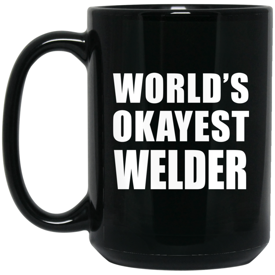 World's Okayest Welder - 15 Oz Coffee Mug Black